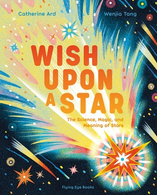 Wish Upon a Star: The Science, Magic and Meaning of Stars by Ard, Catherine