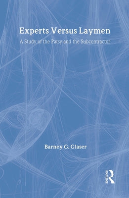 Experts Versus Laymen: A Study of the Patsy and the Subcontractor by Glaser, Barney