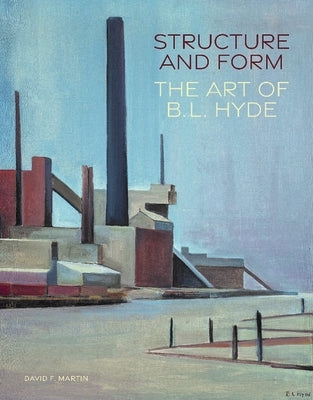 Structure and Form: The Art of B. L. Hyde by Martin, David F.