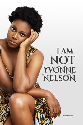 I am Not Yvonne Nelson by Nelson, Yvonne