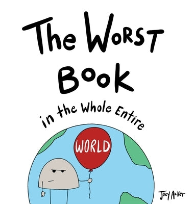 The Worst Book in the Whole Entire World: A Seriously Silly Story for Kids by Acker, Joey