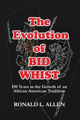 The Evolution of Bid Whist by Allen, Ronald L.