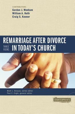 Remarriage After Divorce in Today's Church: 3 Views by Strauss, Mark L.