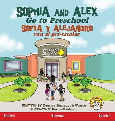 Sophia and Alex Go to Preschool: Sofía y Alejandro van al pre-escolar by Bourgeois-Vance, Denise