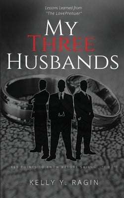 My Three Husbands: Key Points to Know Before Saying, "I do!" by Ragin, Kelly Y.