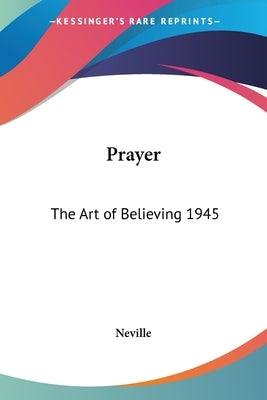 Prayer: The Art of Believing 1945 by Neville