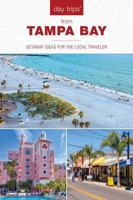 Day Trips(r) from Tampa Bay: Getaway Ideas for the Local Traveler by Anderson, Anne