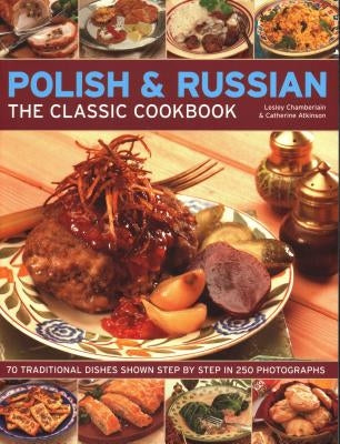 Polish & Russian: The Classic Cookbook: 70 Traditional Dishes Shown Step by Step in 250 Photographs by Chamberlain, Lesley