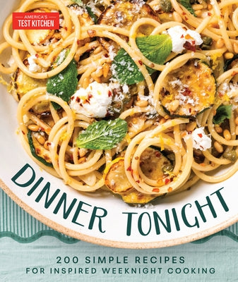 Dinner Tonight: 200 Quick Recipes for Inspired Weeknight Cooking by America's Test Kitchen