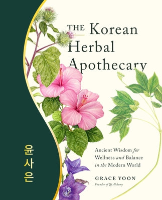 The Korean Herbal Apothecary: Ancient Wisdom for Wellness and Balance in the Modern World by Yoon, Grace