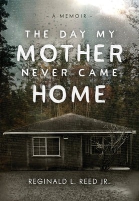 The Day My Mother Never Came Home by Reed, Reginald L.