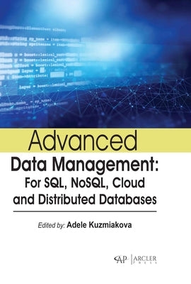 Advanced Data Management: For Sql, Nosql, Cloud and Distributed Databases by Kuzmiakova, Adele