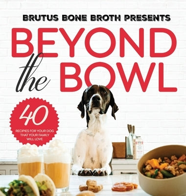 Beyond the Bowl by Bone Broth, Brutus