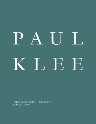 Paul Klee: The Sylvie and Jorge Helft Collection by Bernasconi, Francesca