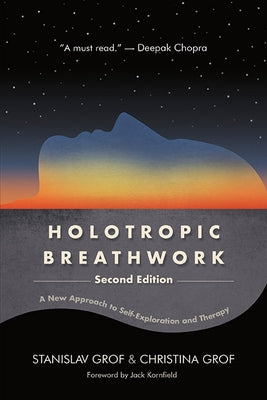 Holotropic Breathwork: A New Approach to Self-Exploration and Therapy by Grof, Stanislav