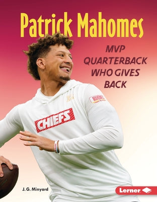 Patrick Mahomes: MVP Quarterback Who Gives Back by Minyard, J. G.