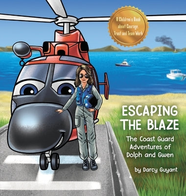 Escaping The Blaze: The Coast Guard Adventures of Dolph and Gwen by Guyant, Darcy