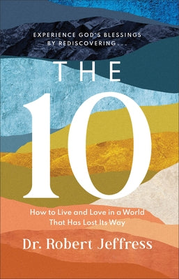 The 10: How to Live and Love in a World That Has Lost Its Way by Jeffress, Robert