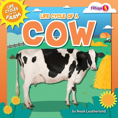 Life Cycle of a Cow by Leatherland, Noah