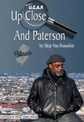 U.C.A.P.: Up Close and Paterson by Rensalier, Skip Van