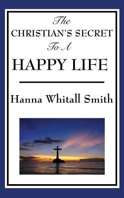 The Christian's Secret to a Happy Life by Smith, Whitall Hanna