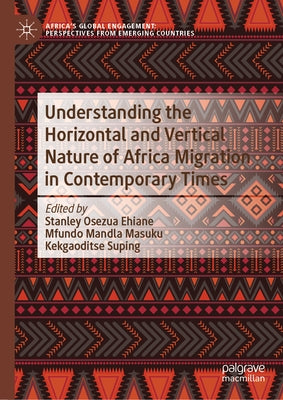 Understanding the Horizontal and Vertical Nature of Africa Migration in Contemporary Times by Ehiane, Stanley Osezua