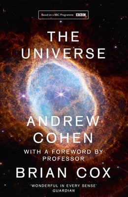 The Universe: The Book of the BBC TV Series Presented by Professor Brian Cox by Cohen, Andrew