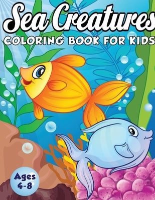 Sea Creatures Coloring Book for Kids Ages 4-8: A Magical Coloring Book Based in The Ocean! (Boys and Girls Coloring Book) by Press, Amazing Activity
