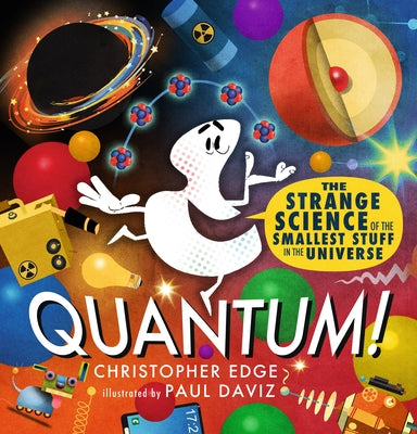 Quantum! the Strange Science of the Smallest Stuff in the Universe by Edge, Christopher