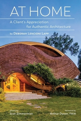 At Home: A Client's Appreciation for Authentic Architecture by Lencioni Lapp, Deborah