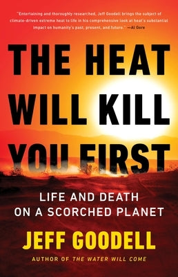 The Heat Will Kill You First: Life and Death on a Scorched Planet by Goodell, Jeff