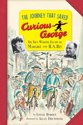 The Journey That Saved Curious George Young Readers Edition: The True Wartime Escape of Margret and H. A. Rey by Borden, Louise