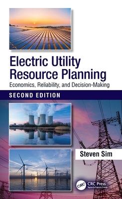 Electric Utility Resource Planning: Economics, Reliability, and Decision-Making by Sim, Steven