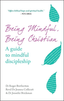 Being Mindful, Being Christian: A guide to mindful discipleship by Collicut, Joanna