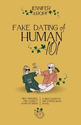 Fake Dating a Human 101 by Kropf, Jennifer