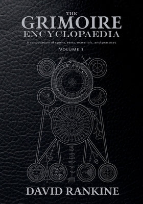 The Grimoire Encyclopaedia: Volume 1: A convocation of spirits, texts, materials, and practices by Rankine, David