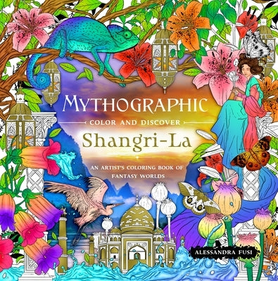 Mythographic Color and Discover: Shangri-La: An Artist's Coloring Book of Fantasy Worlds by Fusi, Alessandra