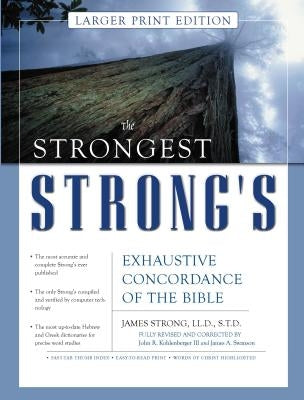The Strongest Strong's Exhaustive Concordance of the Bible Larger Print Edition: The Most Accurate and Complete Strong's by Kohlenberger III, John R.