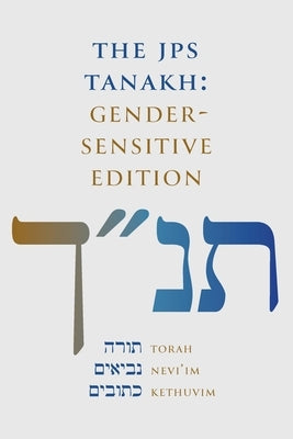 The JPS Tanakh: Gender-Sensitive Edition by Jewish Publication Society