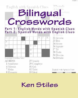 Bilingual Crosswords: Part 1: English Words with Spanish Clues and Part 2: Spanish Words with English Clues by Stiles, Ken