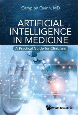 Artificial Intelligence in Medicine: A Practical Guide for Clinicians by Quinn, Campion