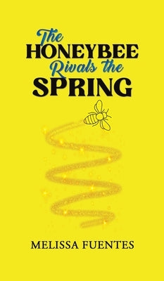 The Honeybee Rivals the Spring by Fuentes, Melissa