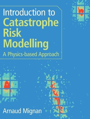 Introduction to Catastrophe Risk Modelling by Mignan, Arnaud