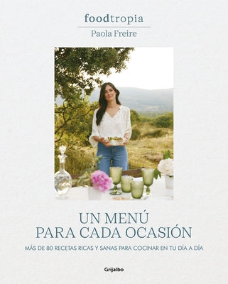 Foodtropia: Un Menú Para Cada Ocasión / One Menu for Every Occasion by Freire, Paola