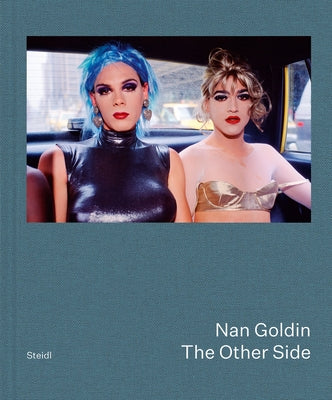 Nan Goldin: The Other Side by Goldin, Nan