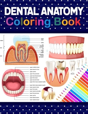 Dental Anatomy Coloring Book: Learn the Basics of Dental Anatomy. Dental Anatomy Coloring Book for Cute Children's, Kids, Boys, Girls, Dental Assistan by Publication, Samniczell