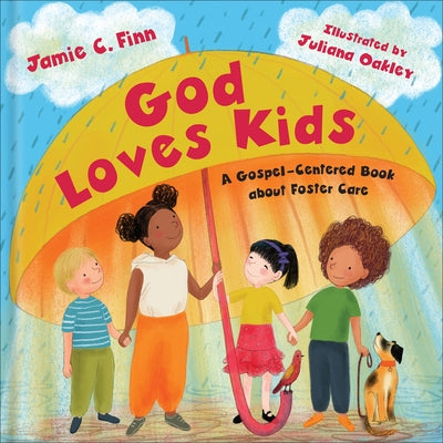 God Loves Kids: A Gospel-Centered Book about Foster Care by Finn, Jamie C.
