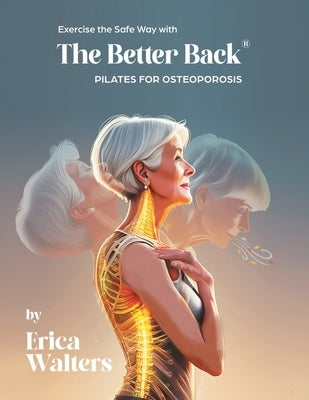 Exercise the Safe Way with The Better Back(R) by Walters, Erica