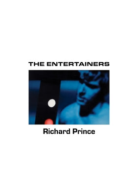 Richard Prince: The Entertainers: 1982-1983 by Prince, Richard