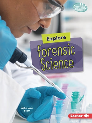 Explore Forensic Science by Starr, Abbe Lynn